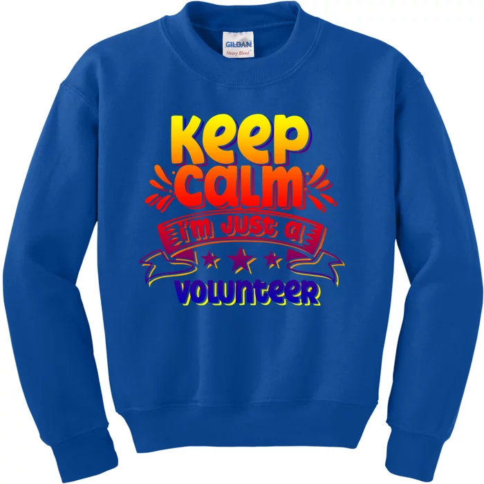 Keep Calm Im Just A Volunteer Job Volunteering Volunteers Gift Kids Sweatshirt