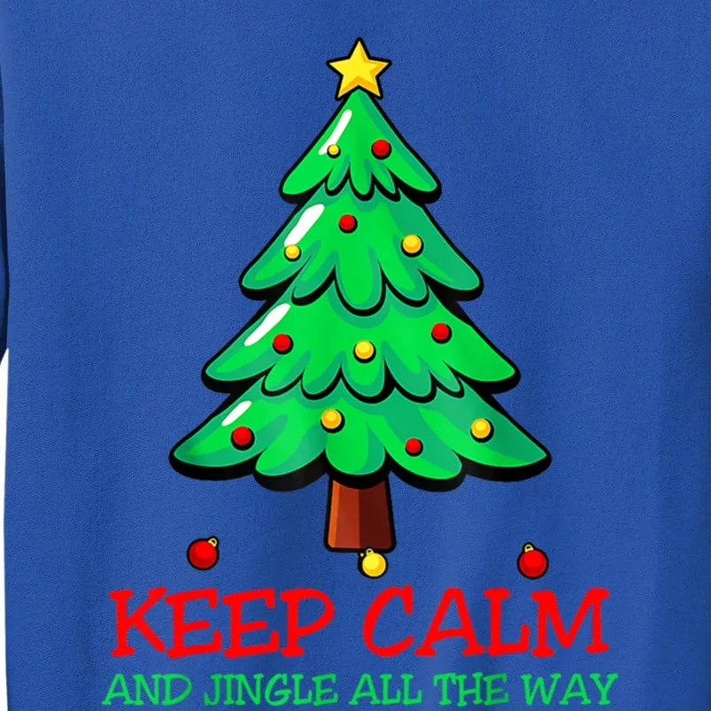 Keep Calm Jingle All The Way Funny Christmas Gift Tall Sweatshirt