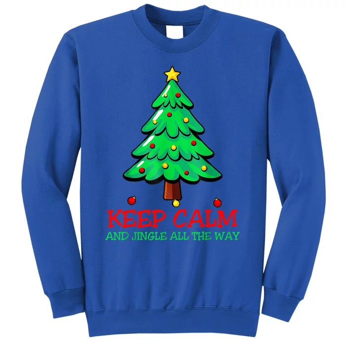 Keep Calm Jingle All The Way Funny Christmas Gift Tall Sweatshirt