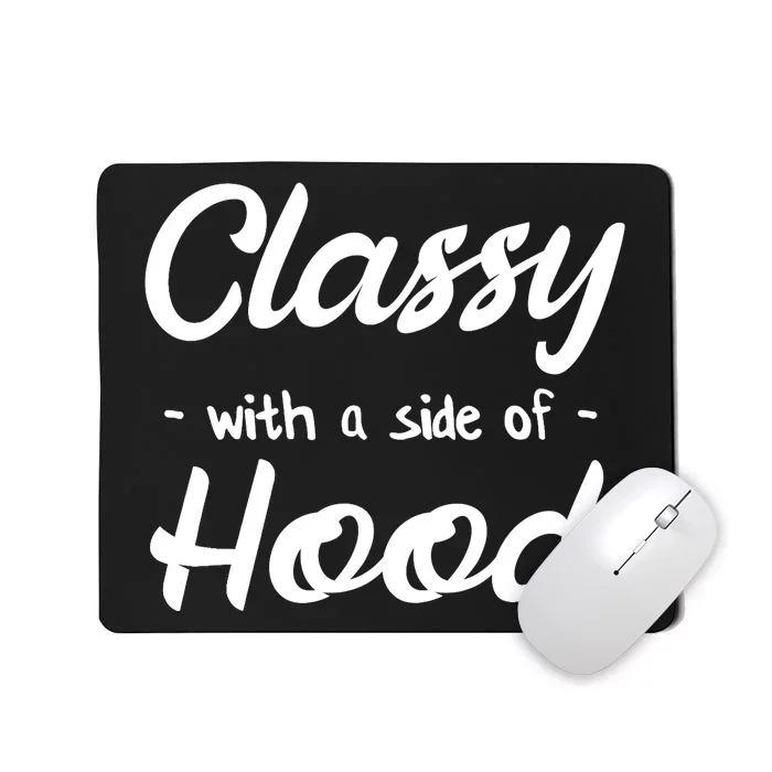 Kinda Classy Kinda Hood Side of Hood Mousepad