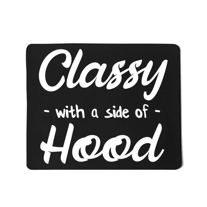 Kinda Classy Kinda Hood Side of Hood Mousepad