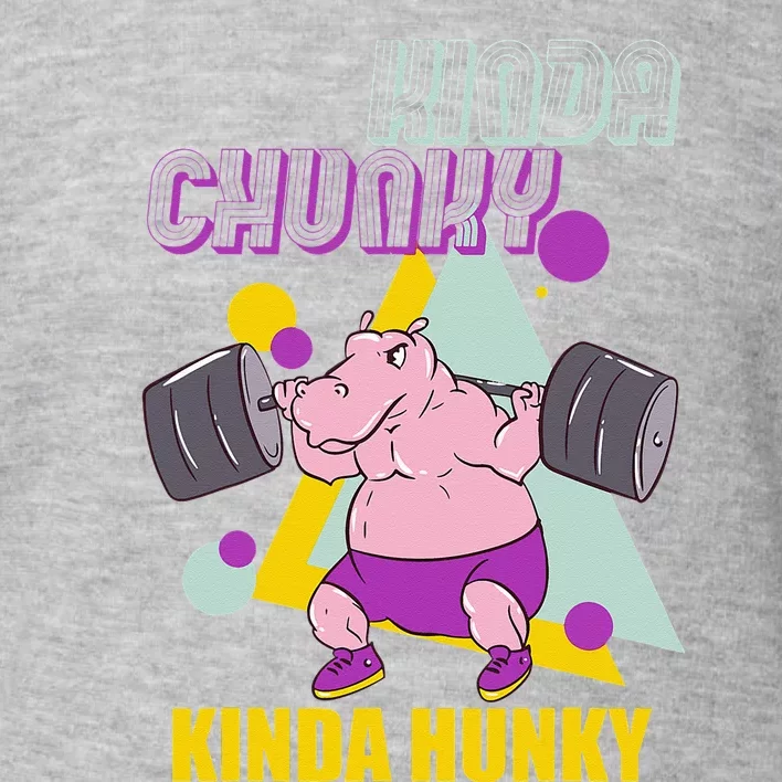 Kinda Chunky Kinda Hunky Weightlifting Bodybuilding Gym Toddler Sweatshirt