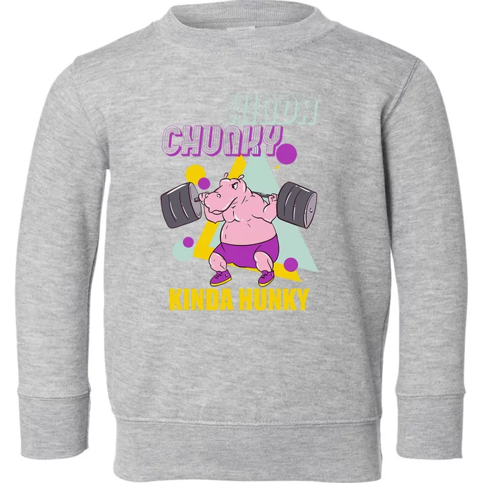 Kinda Chunky Kinda Hunky Weightlifting Bodybuilding Gym Toddler Sweatshirt