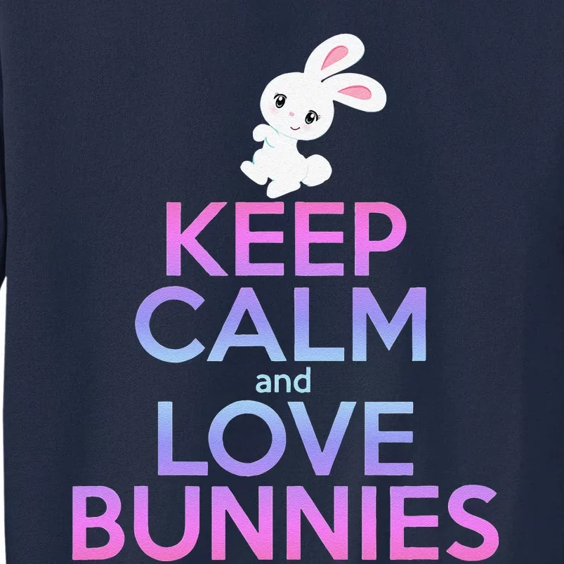 KEEP CALM LOVE BUNNIES Bunny Mom Rabbit Pet Owner Tall Sweatshirt