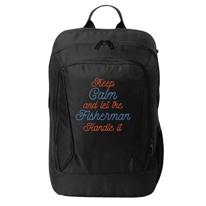 Keep Calm Let Fisher Handle It Labour Day Fishing Meaningful Gift City Backpack