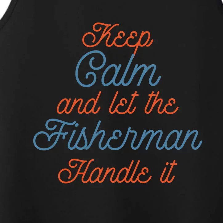 Keep Calm Let Fisher Handle It Labour Day Fishing Meaningful Gift Performance Tank