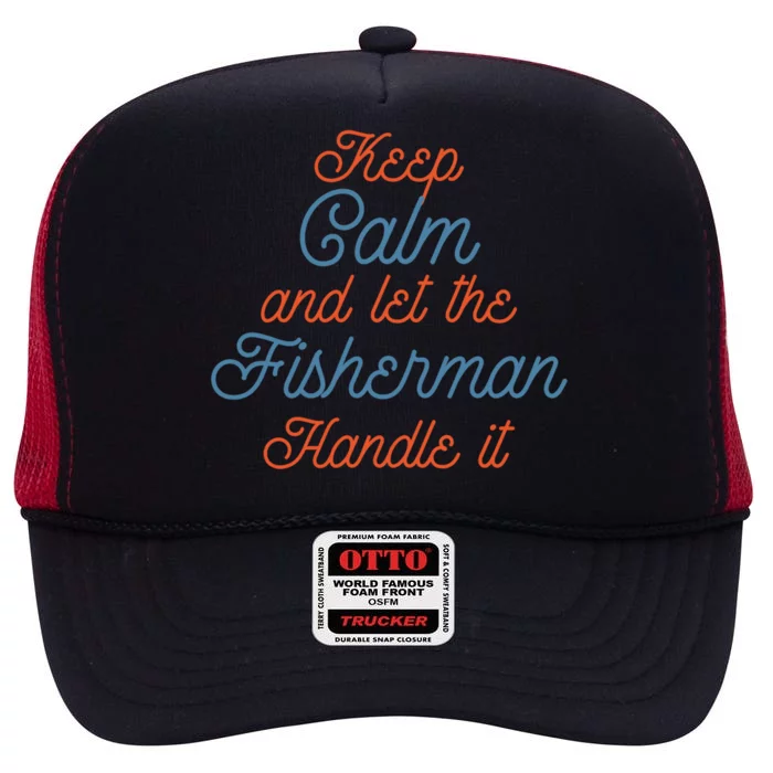 Keep Calm Let Fisher Handle It Labour Day Fishing Meaningful Gift High Crown Mesh Trucker Hat