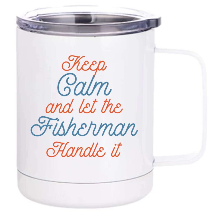 Keep Calm Let Fisher Handle It Labour Day Fishing Meaningful Gift Front & Back 12oz Stainless Steel Tumbler Cup