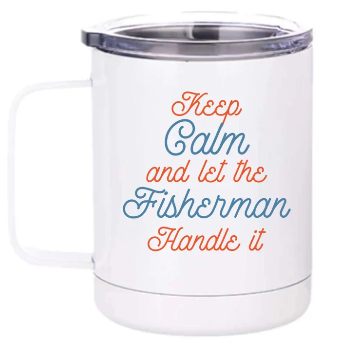 Keep Calm Let Fisher Handle It Labour Day Fishing Meaningful Gift Front & Back 12oz Stainless Steel Tumbler Cup