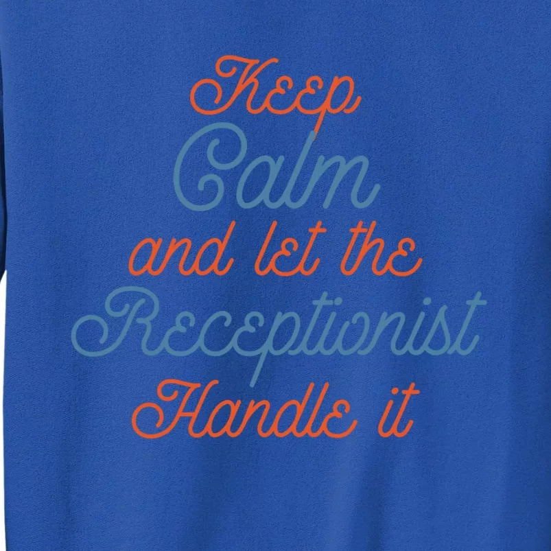 Keep Calm Let Receptionist Handle It Labour Day Cute Gift Sweatshirt