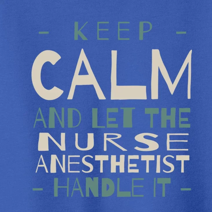 Keep Calm Let Nurse Anesthetist Handle It Crna Professional Gift Toddler T-Shirt