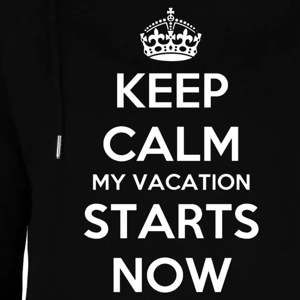 Keep Calm My Vacation Starts Now Womens Funnel Neck Pullover Hood