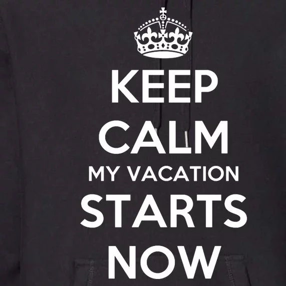 Keep Calm My Vacation Starts Now Premium Hoodie