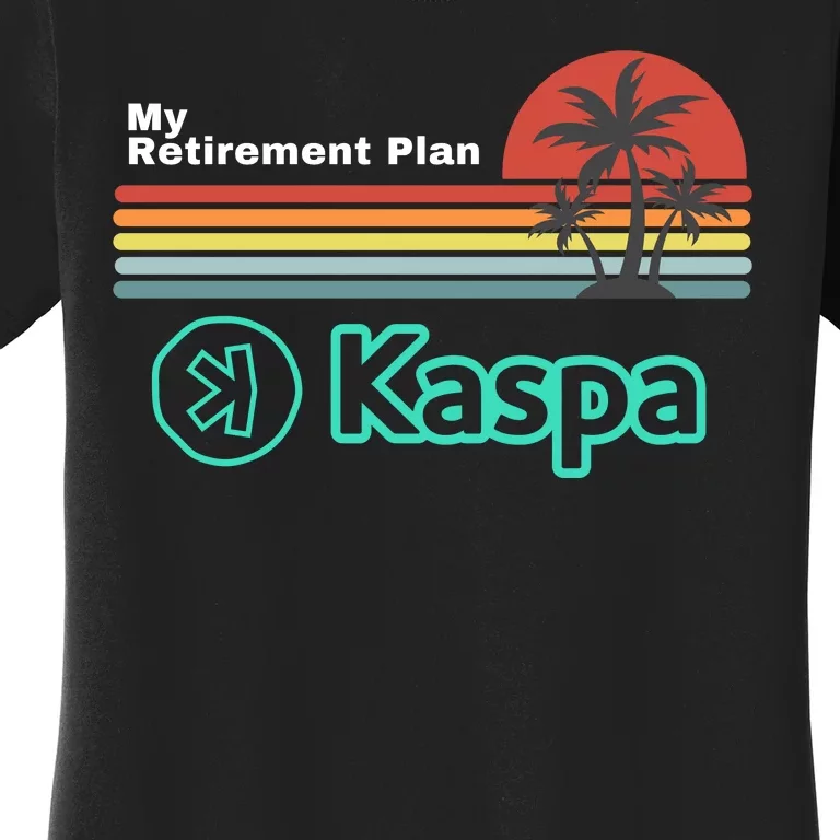 Kaspa Crypto My Retirement Plan Kaspa Miner Kaspa Mining Crypto Bullrun Women's T-Shirt