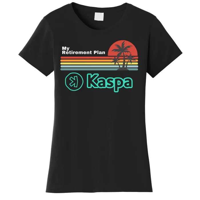 Kaspa Crypto My Retirement Plan Kaspa Miner Kaspa Mining Crypto Bullrun Women's T-Shirt