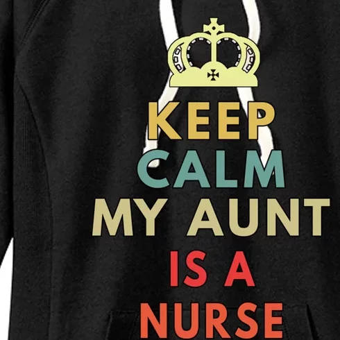 Keep Calm My Aunt Is A Nurse Gift Women's Fleece Hoodie