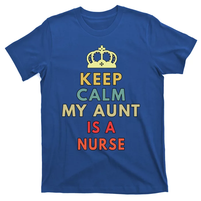 Keep Calm My Aunt Is A Nurse Gift T-Shirt