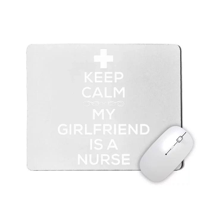 Keep Calm My Girlfriend Is A Nurse for Boyfriend. Mousepad