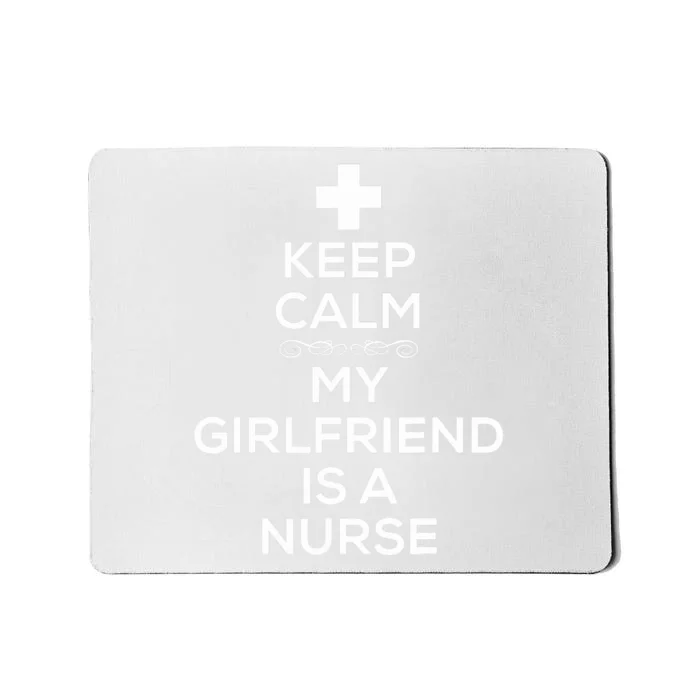 Keep Calm My Girlfriend Is A Nurse for Boyfriend. Mousepad