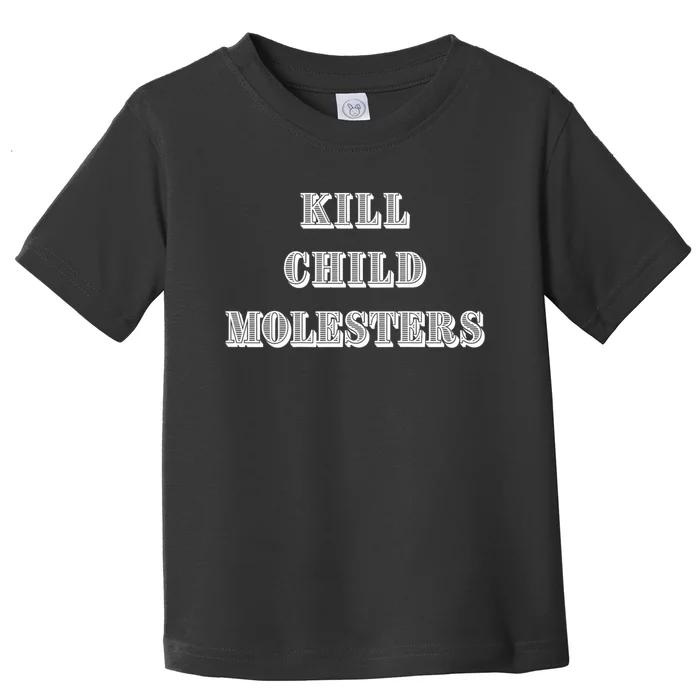 Kill Child Molesters ChildrenS Protection Statement Toddler T-Shirt