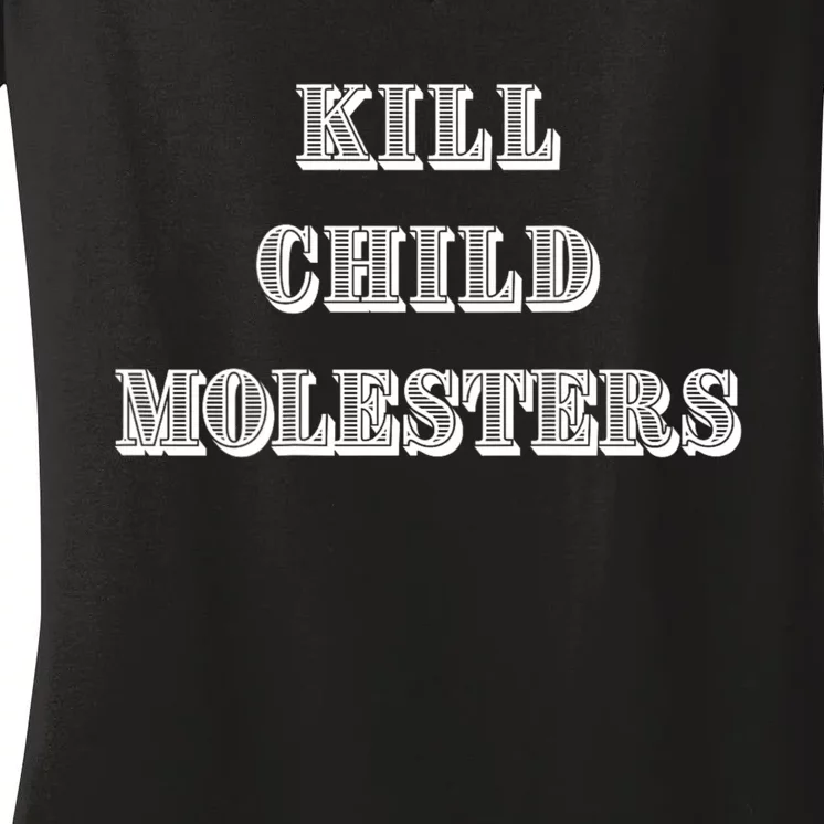 Kill Child Molesters ChildrenS Protection Statement Women's V-Neck T-Shirt