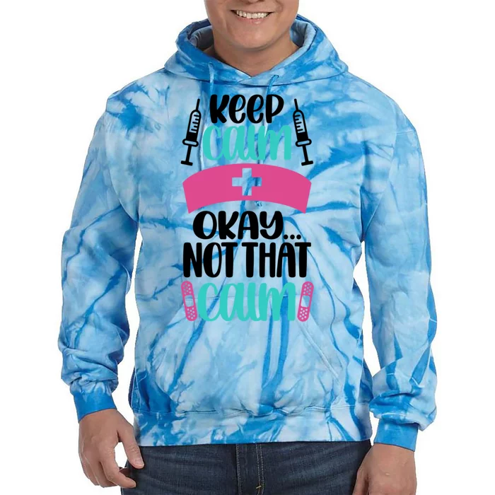 Keep Calm Not That Calm Meaningful Gift Funny Nurse Joke Nursing Rn Humor Gift Tie Dye Hoodie