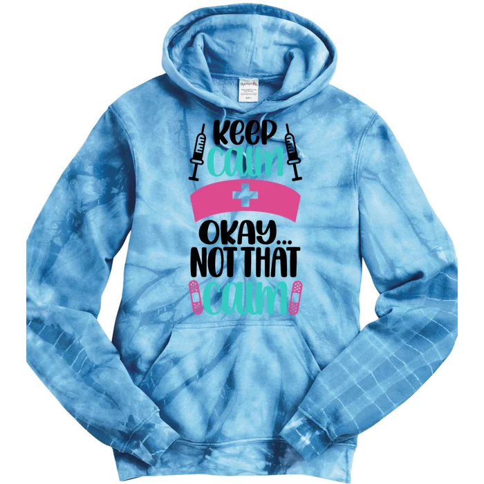 Keep Calm Not That Calm Meaningful Gift Funny Nurse Joke Nursing Rn Humor Gift Tie Dye Hoodie