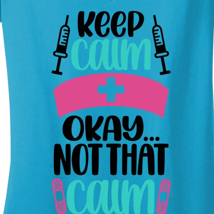 Keep Calm Not That Calm Meaningful Gift Funny Nurse Joke Nursing Rn Humor Gift Women's V-Neck T-Shirt