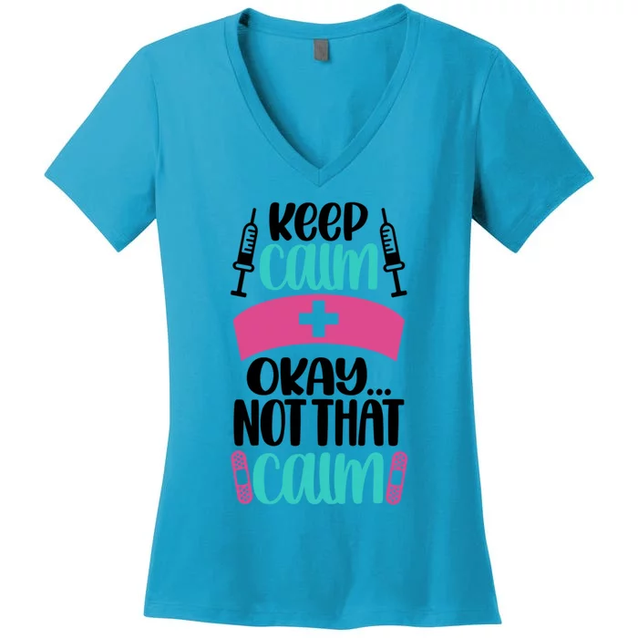 Keep Calm Not That Calm Meaningful Gift Funny Nurse Joke Nursing Rn Humor Gift Women's V-Neck T-Shirt