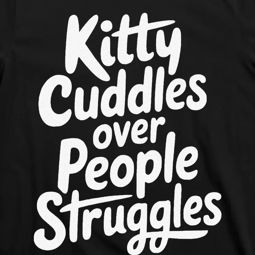 Kitty Cuddles Over People Struggles Funny Cat Lover T-Shirt