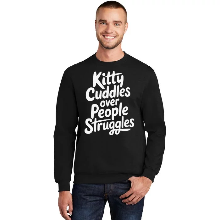 Kitty Cuddles Over People Struggles Funny Cat Lover Tall Sweatshirt