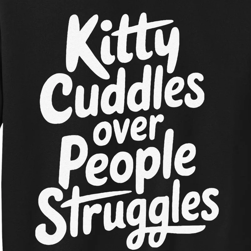 Kitty Cuddles Over People Struggles Funny Cat Lover Tall Sweatshirt