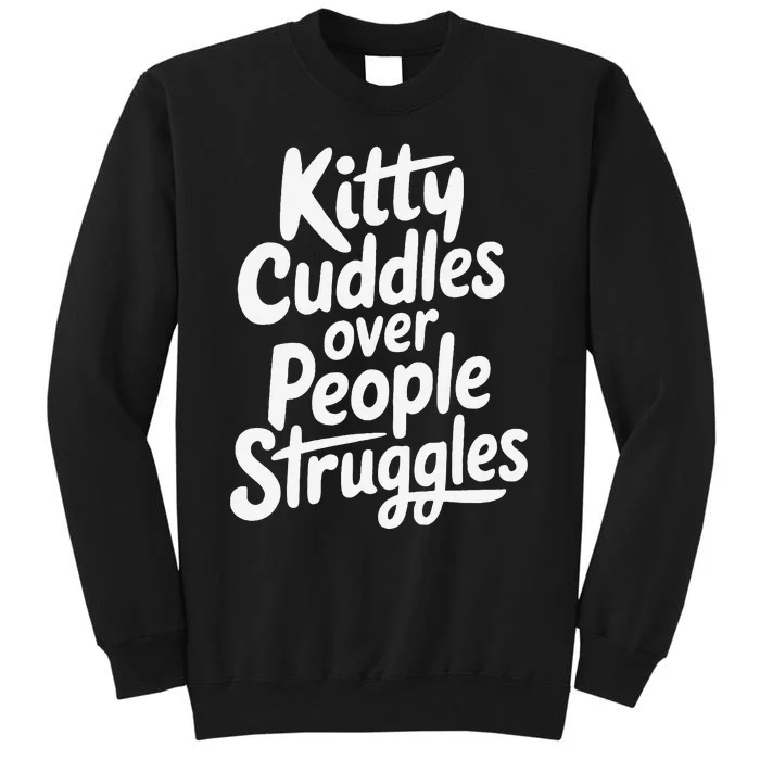 Kitty Cuddles Over People Struggles Funny Cat Lover Tall Sweatshirt