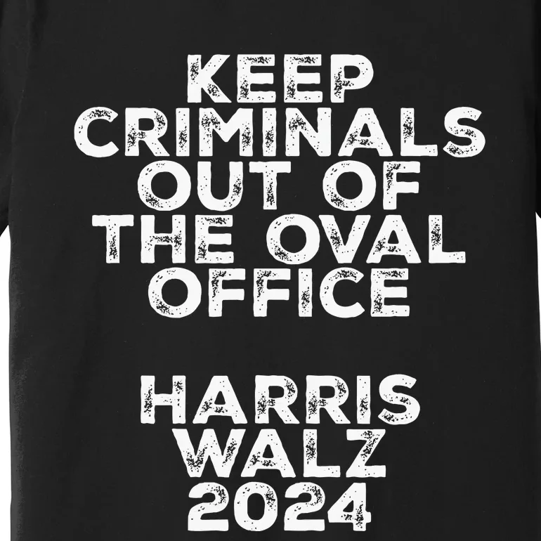 Keep Criminals Out Of The Oval Office 2024 Design Premium T-Shirt