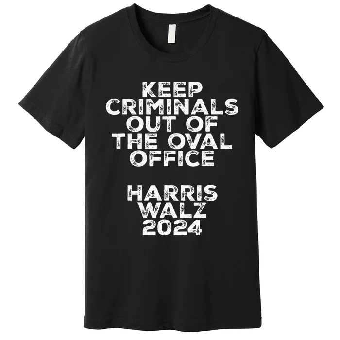 Keep Criminals Out Of The Oval Office 2024 Design Premium T-Shirt