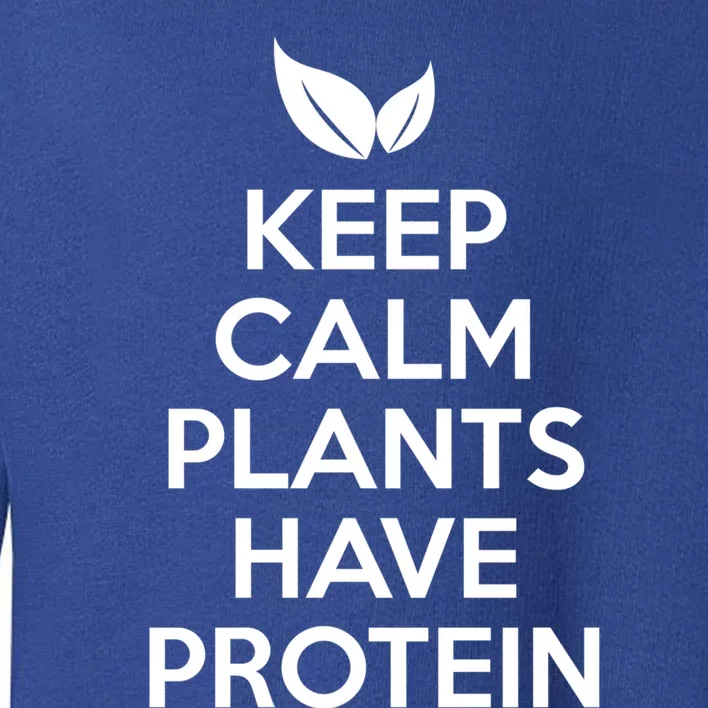 Keep Calm Plants Have Protein Funny Gift Toddler Sweatshirt