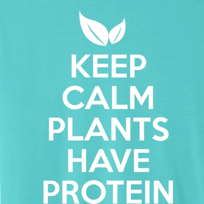 Keep Calm Plants Have Protein Funny Gift ChromaSoft Performance T-Shirt