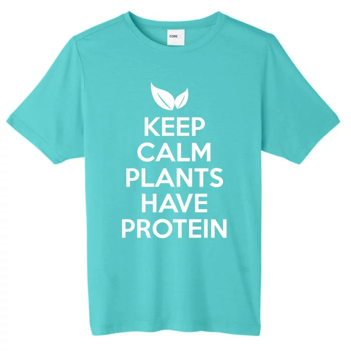 Keep Calm Plants Have Protein Funny Gift ChromaSoft Performance T-Shirt