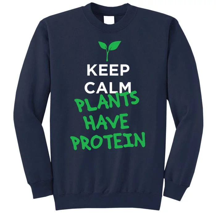 Keep Calm Plants Have Protein Vegan Tall Sweatshirt