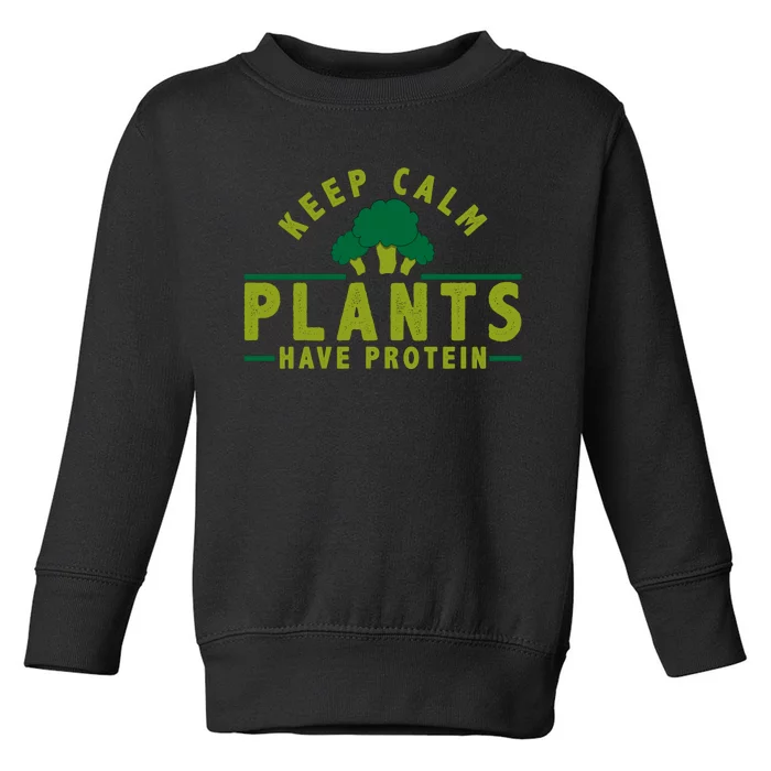 Keep Calm Plants Have Protein Toddler Sweatshirt