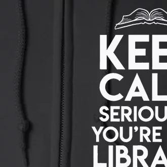 Keep Calm Seriously Youre In A Library Full Zip Hoodie