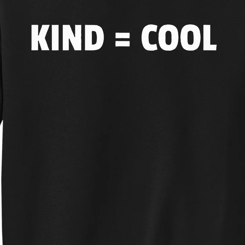 Kind = Cool Show Kindness Teach Kindness Sweatshirt