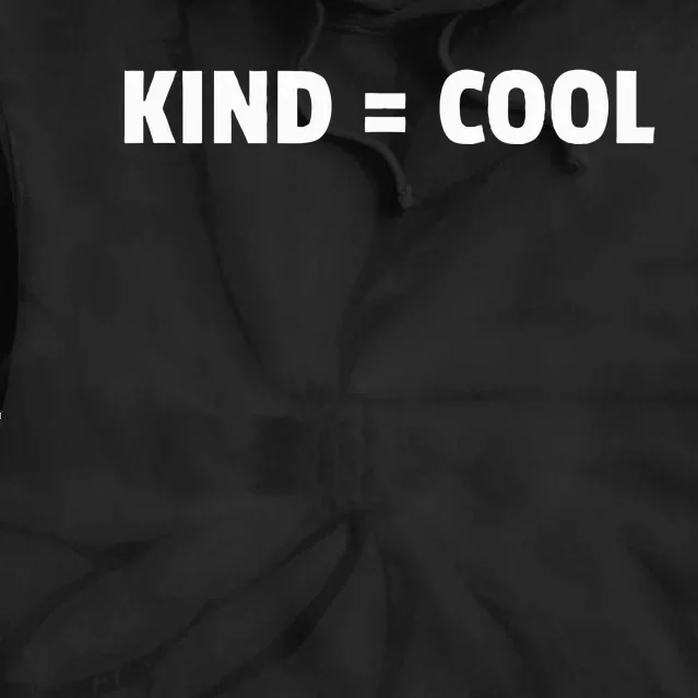 Kind = Cool Show Kindness Teach Kindness Tie Dye Hoodie