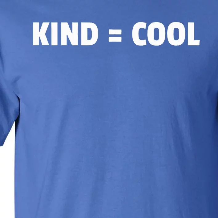 Kind = Cool Show Kindness Teach Kindness Tall T-Shirt