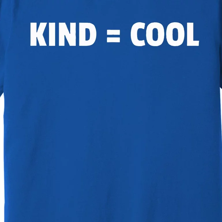 Kind = Cool Show Kindness Teach Kindness Premium T-Shirt