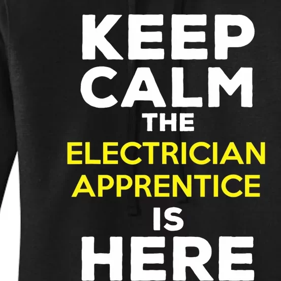 Keep Calm The Electrician Apprentice Is Here Women's Pullover Hoodie