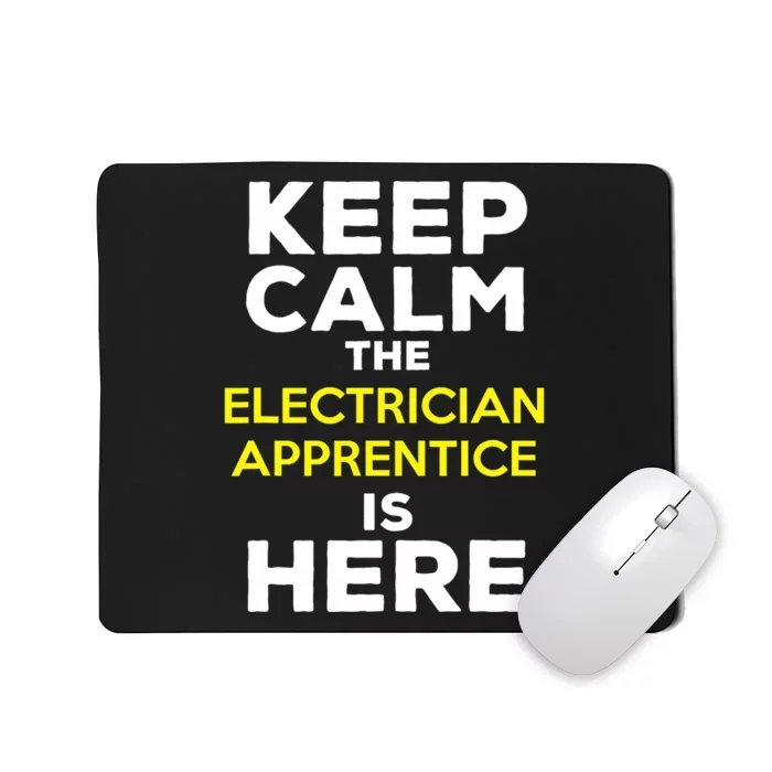 Keep Calm The Electrician Apprentice Is Here Mousepad