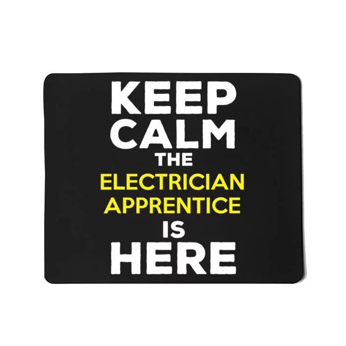 Keep Calm The Electrician Apprentice Is Here Mousepad