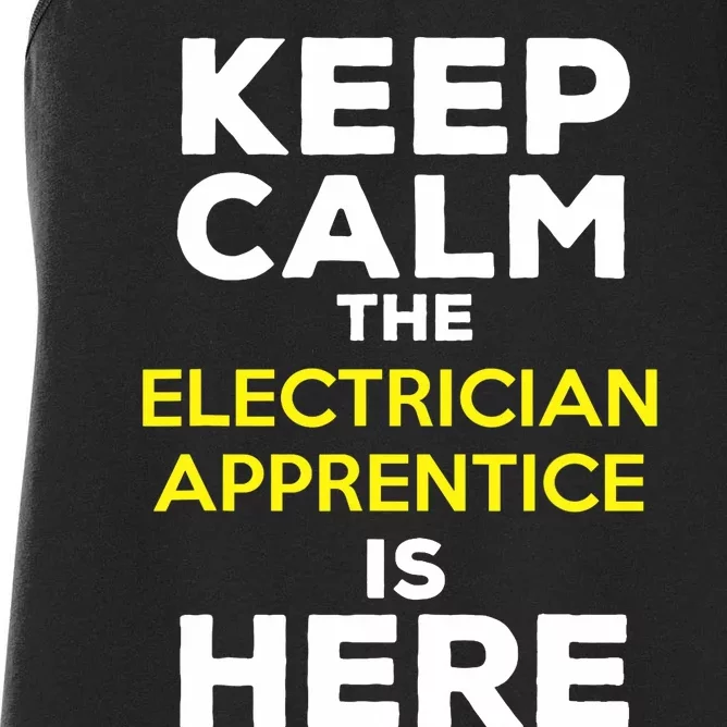 Keep Calm The Electrician Apprentice Is Here Women's Racerback Tank