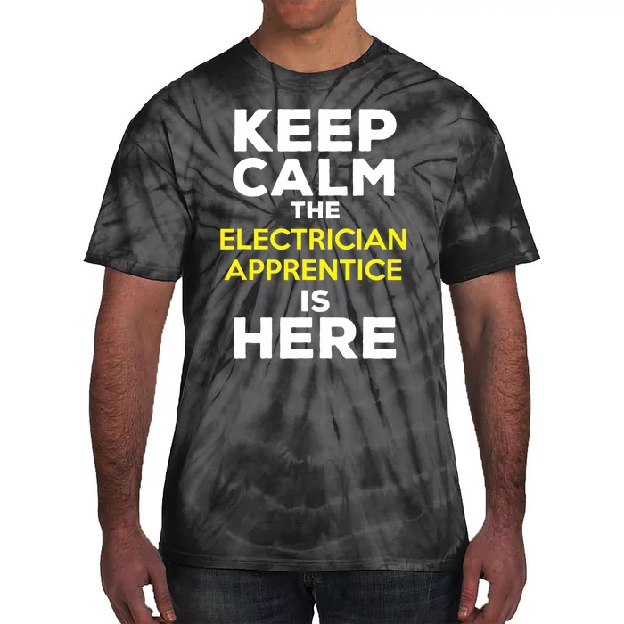 Keep Calm The Electrician Apprentice Is Here Tie-Dye T-Shirt